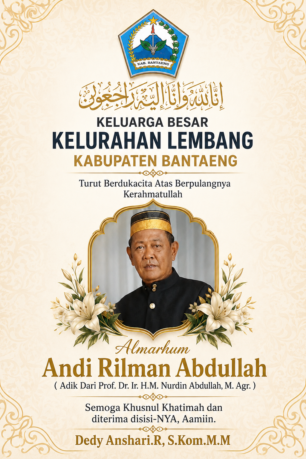 Segenap Pemerintah Kelurahan Lembang Kabupaten Bantaeng menyampaikan turut berduka cita yang sedalam-dalamnya atas berpulangnya ke Rahmatullah Almarhum Andi Rilman Abdullah.